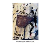 MiStoorie: The Autobiography Of A Feral Child