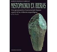 Mistophoroi ex Iberias. Una aproximación al mercenariado hispano a partir de las evidencias arqueológicas (VI-IV a. C.) (Archeologia)