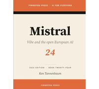 Mistral: The Complete Guide: Europe’s Flagship AI (AI for Everyone)