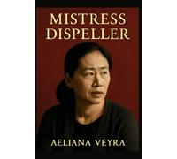 MISTRESS DISPELLER: The Untold Story of Wang Zhenxi - A Bold and Compassionate Journey into the Hidden World of Infidelity Resolution in Modern China