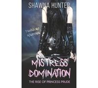 Mistress Domination: The Rise of Princess Prude (The Mistress Domination Series)