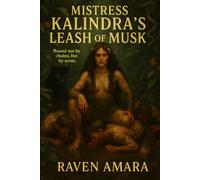 Mistress Kalindra's Leash of Musk: Bound not by Chains, but by Scent (The Elemental Consorts: Tales of Ruin and Reverence)