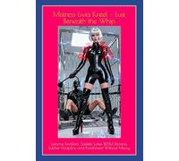Mistress Livia Kreel - Lust Beneath the Whip: Extreme FemDom, Sadistic Latex BDSM Domina, Rubber Discipline and Punishment Without Mercy