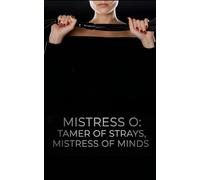 Mistress O: Tamer of strays, Mistress of minds