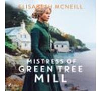 Mistress Of Green Tree Mill: A Heartwarming Scottish Historical Saga Of Rags To Riches