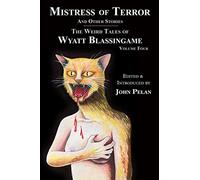 Mistress of Terror and Other Stories: Volume 4 (The Weird Tales of Wyatt Blassingame)