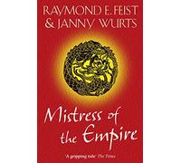 Mistress of the Empire: The Stunning Conclusion to a Classic Epic Fantasy Trilogy