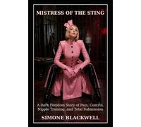 MISTRESS OF THE STING: A Dark Femdom Story of Pain, Control, Nipple Training, and Total Submission