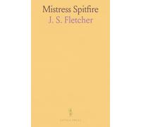 Mistress Spitfire: A Plain Account of Certain Episodes in the History of Richard Coope, Gent;, And of His Cousin, Mistress Alison French, at the Time of the Revolution, 1642-1644