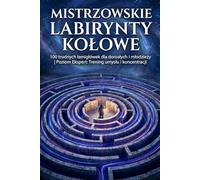 Mistrzowskie Labirynty Kołowe: 100 trudnych łamigłówek dla dorosłych i młodzieży | Poziom Ekspert: Trening umysłu i koncentracji