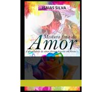 Mistura Fina do Amor: A Pluralidade do amor Divino escrita em versos (Autenticidade Para Um Mundo Real)