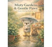 Misty Gardens & Gentle Paws: Cozy Koala Coloring Book for Adults (The Rainy Day Friends Collection)