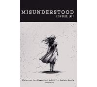 MISUNDERSTOOD: My Journey to a Diagnosis of AuDHD That Explains Nearly Everything