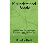 Misunderstood People: Beyond Rumors and Stereotypes- Seeing the People the World Got Wrong
