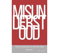 MISUNDERSTOOD: Why Addiction Is Not The Real Enemy
