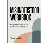 MISUNDERSTOOD WORKBOOK: Navigating Life When No One Seems to Understand