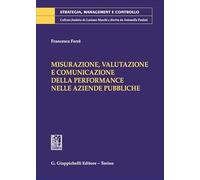 Misurazione, valutazione e comunicazione della performance nelle aziende pubbliche (Strategia, management e controllo)