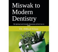 Miswak to Modern Dentistry: The Spiritual and Scientific Dimensions of Oral Care in Islam