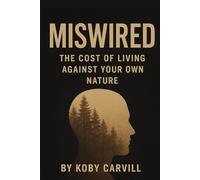 Miswired: The Cost of Living Against Your Own Nature
