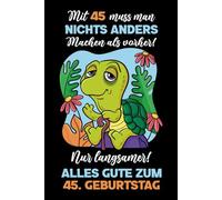 Mit 45 muss man nichts anders machen als vorher: Notizbuch-Geschenke zum 45. Geburtstag für Männer und Frauen: Ideen für die Familie und Freunde.