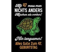Mit 47 muss man nichts anders machen als vorher: Notizbuch-Geschenke zum 47. Geburtstag für Männer und Frauen: Ideen für die Familie und Freunde.