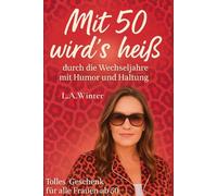 Mit 50 wird's heiß: durch die Wechseljahre mit Humor und Haltung