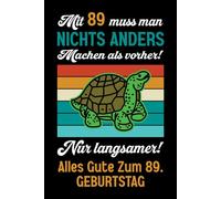 Mit 89 muss man nichts anders machen als vorher: Notizbuch-Geschenke zum 89. Geburtstag für Männer und Frauen: Ideen für die Familie und Freunde.