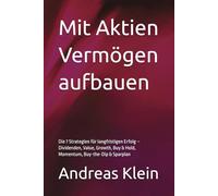 Mit Aktien Vermögen aufbauen: Die 7 Strategien für langfristigen Erfolg - Dividenden, Value, Growth, Buy & Hold, Momentum, Buy-the-Dip & Sparplan