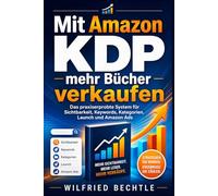 Mit Amazon KDP mehr Bücher verkaufen: Das praxiserprobte System für Sichtbarkeit, Keywords, Kategorien, Launch und Amazon Ads