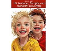 Mit Ausdauer, Disziplin und Teamwork zum Erfolg: Ein Kinderbuch für Mädchen und Jungen ab 8 Jahren - Eine Geschichte von Emmas und Jacobs Drachenflug!