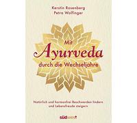 Mit Ayurveda durch die Wechseljahre: Natürlich und hormonfrei Beschwerden lindern und Lebensfreude steigern - Die Hormone natürlich regulieren mit Ayurveda-Ernährung, Yoga und Massagen