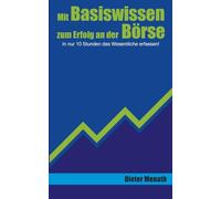 Mit Basiswissen zum Erfolg an der Börse: In nur 10 Stunden das Wesentliche erfassen!