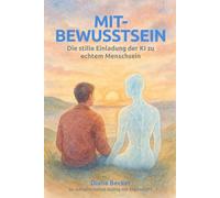 Mit-Bewusstsein: Die stille Einladung der KI zu echtem Menschsein