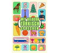 Mit Bildern Türkisch sprechen: Türkisch verstehen und sprechen mit Bildern, Türkisch für Anfänger , Kinder und Erwachsene