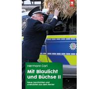 Mit Blaulicht und Büchse II: Neue Geschichten und Anekdoten aus dem Revier