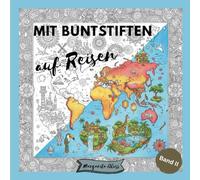 Mit Buntstiften auf Reisen: Malbuch für Jugendliche & Erwachsene mit 60 faszinierenden und detailreichen Motiven - Von atemberaubenden Landschaften, ... Traditionen (Band2) (Weltreisen zum Ausmalen)