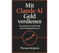 Mit Claude AI Geld verdienen: Der Schritt-für-Schritt-Plan zum KI-Nebeneinkommen