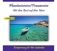 Mit dem Boot auf dem Meer, Phantasiereise, Traumreise für Erwachsene und Kinder - Phantasiereisen, Traumreisen zur Entspannung, zum Stressabbau oder als Einschlafhilfe mit Meeresrauschen