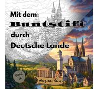 Mit dem Buntstift durch Deutsche Lande: Malbuch für Erwachsene und Jugendliche - Eine künstlerische Entdeckungsreise mit 50 Ausmalmotiven von ... Bauwerken (Band IX) (Weltreisen zum Ausmalen)