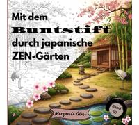 Mit dem Buntstift durch japanische ZEN-Gärten: Malbuch für Erwachsene & Jugendliche mit 50 meditativen Ausmalmotiven und ZEN-Weisheiten für ... und innere Ruhe (Weltreisen zum Ausmalen)