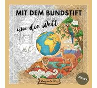 Mit dem Buntstift um die Welt: Malbuch für Jugendliche & Erwachsene mit 60 faszinierenden und detailreichen Motiven - Von ikonischen Kulturen bis zu ... (Band 1) (Weltreisen zum Ausmalen)