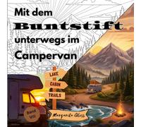 Mit dem Buntstift unterwegs im Campervan: Malbuch für Erwachsene & Jugendliche mit 50 entspannenden Ausmalmotiven und Aphorismen rund um Campervan, ... Rädern (Band VIII) (Weltreisen zum Ausmalen)