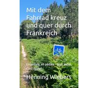 Mit dem Fahrrad kreuz und quer durch Frankreich: En pédale, en pédale - tous autre, c’est égale!