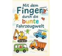 Mit dem Finger durch die bunte Fahrzeugwelt: Für kleine Künstler ab 3 Jahren - mit extra viel Platz zum Stempeln, Ausmalen und Staunen