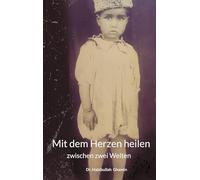 Mit dem Herzen heilen: zwischen zwei Welten