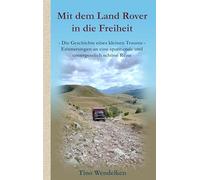 Mit dem Land Rover in die Freiheit: Eine Erzählung über den Ausbau eines Land Rover Defender Pulse Ambulance zum Reisemobil, mit der Planung und ... bis nach Asien während einer Auszeit.