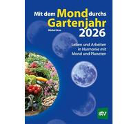 Mit dem Mond durchs Gartenjahr 2026: Leben und Arbeiten in Harmonie mit Mond und Planeten