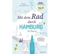 Mit dem Rad durch Hamburg: Die Elbmetropole intensiv erkunden und hautnah erleben - 12 Touren für modernes Sightseeing auf zwei Rädern | Inkl. GPS-Daten als Download