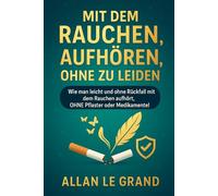 MIT DEM RAUCHEN AUFHÖREN, OHNE ZU LEIDEN: Wie man leicht und ohne Rückfall mit dem Rauchen aufhört, OHNE Pflaster oder Medikamente!: 5
