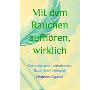 Mit dem Rauchen aufhören, wirklich: Der praktische Leitfaden zur Raucherentwöhnung